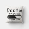 doctor in progress please wait throw pillow r6be03dd8c22b4a41829008dbd9ceed44 4gum2 8byvr 1000 - Doctor Gifts Shop