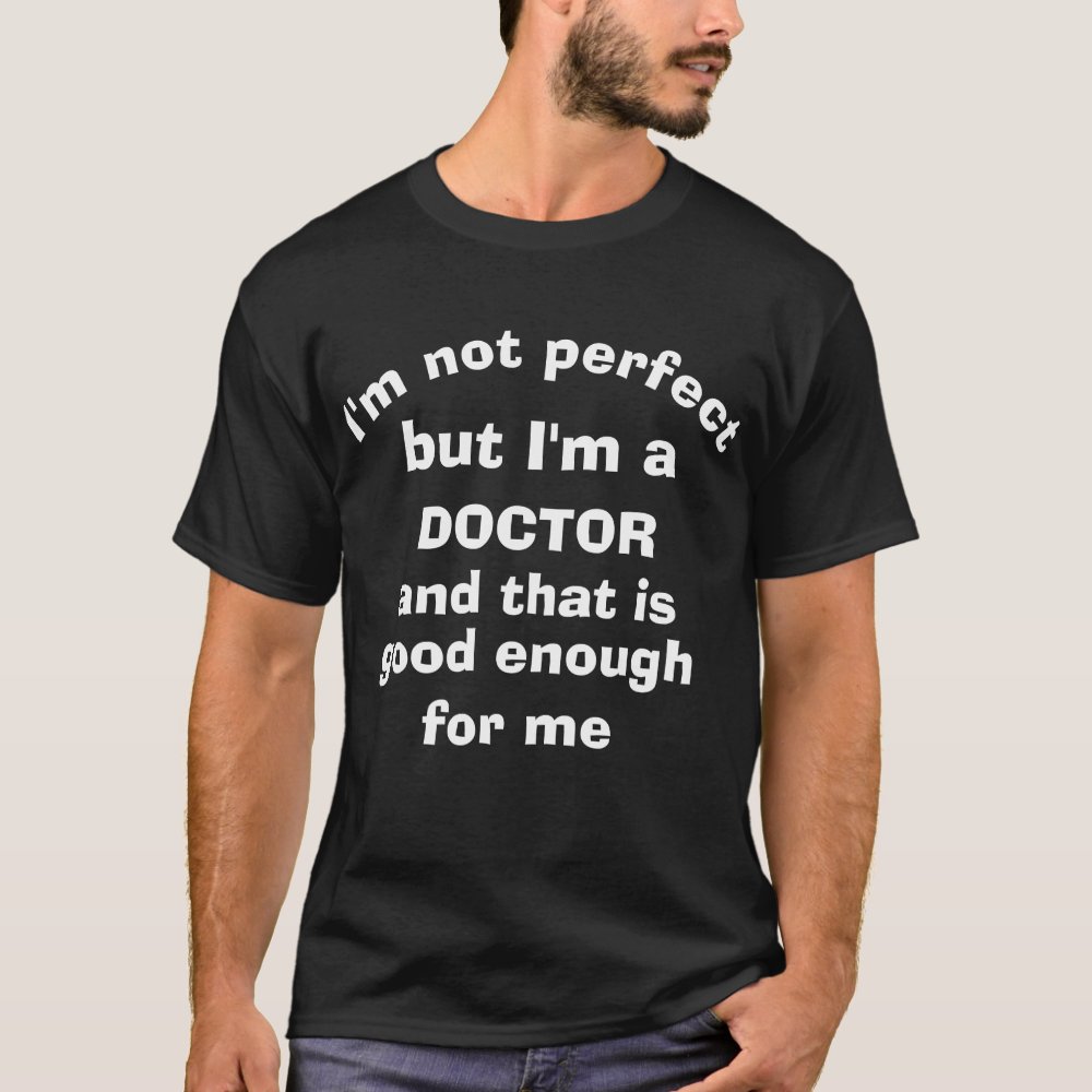 im not perfect im a doctor doctor day t shirt r18c5f766d90042dbb6b52ea947baaa06 k2gm8 1000 - Doctor Gifts Shop