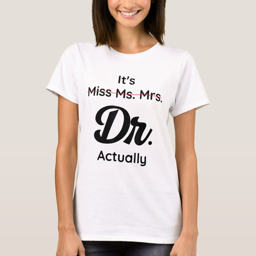 its not miss ms mrs its dr actually doctor graduat t shirt r8bcc49f86ec345d6b49a0682557cf350 k2gml 1000 - Doctor Gifts Shop
