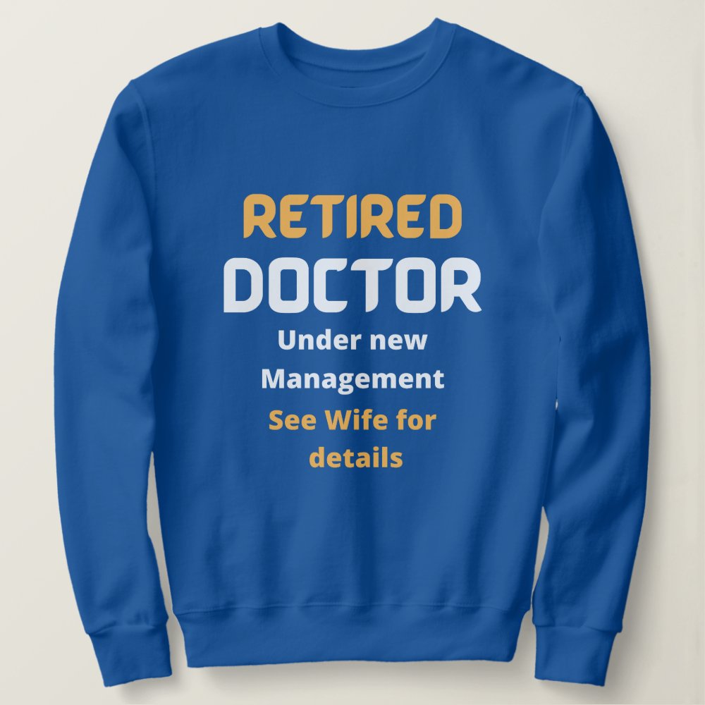 retired doctor funny retirement gift white text sweatshirt r41e02601e5f74e94964e5e74e619c19a e27ru 1000 - Doctor Gifts Shop