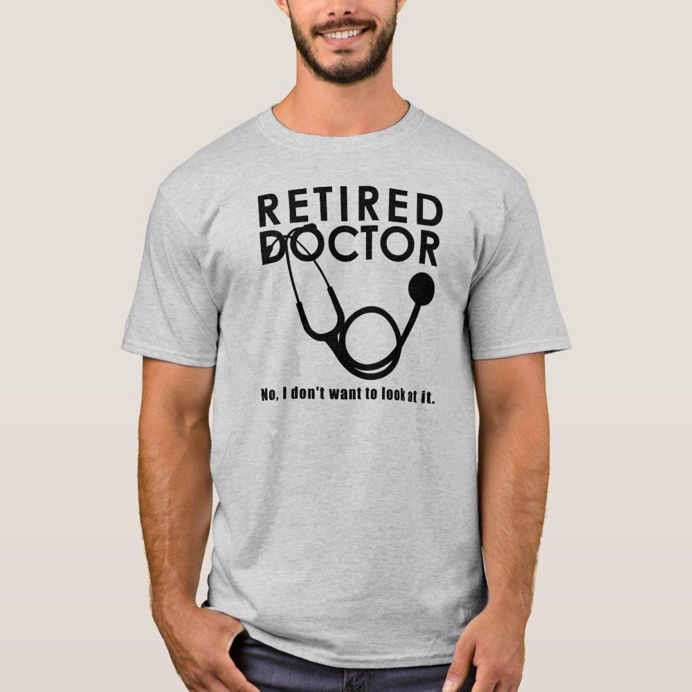 retired doctor w stethoscope and sassy funny quote t shirt r981b1531a4de4febad6c0f19cf2ff588 k212a 1000 - Doctor Gifts Shop