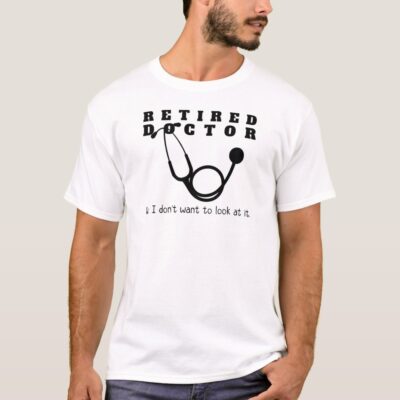 retired doctor w stethoscope and sassy funny quote t shirt rf30ab8c02f5f44ed96d591139acf3a50 k2gr0 1000 - Doctor Gifts Shop
